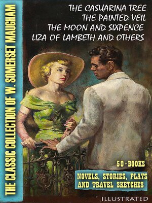 cover image of The Classic Collection of W. Somerset Maugham (50+ Books). Novels, Stories, Plays and Travel Sketches. Illustrated